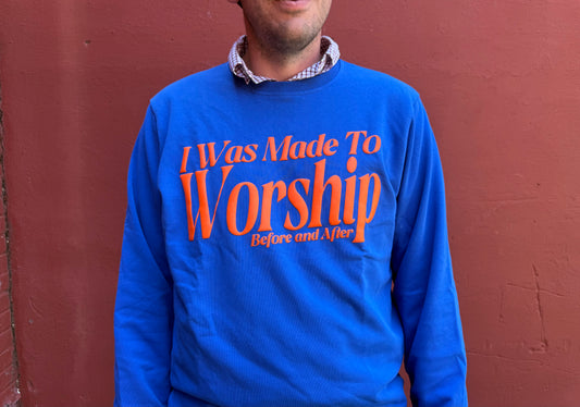 I Was Made to Worship Sweatshirt (Pre-Order)